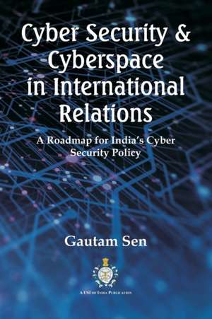 Cyber Security & Cyberspace in International Relations de Gautam Sen