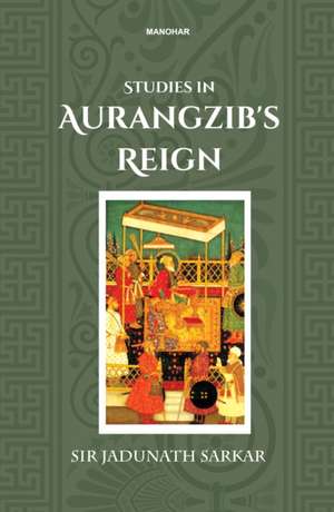 Studies in Aurangzib's Reign de Jadunath Sarkar