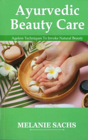 Ayurvedic Beauty Care de Melanie Sachs