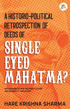 A historico-political retrospection of deeds of SINGLE EYED MAHATMA de Hare Krishna Sharma