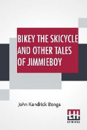 Bikey The Skicycle And Other Tales Of Jimmieboy de John Kendrick Bangs