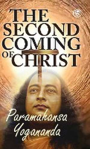 The Second Coming Of Christ de Paramahamsa Yogananda