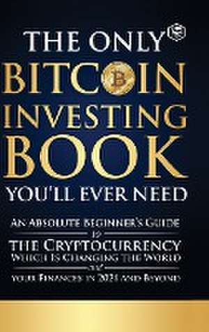 The Only Bitcoin Investing Book You'll Ever Need de Team Sanage