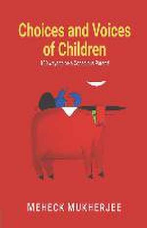 Choices and Voices of Children: 100 Ways To be a Conscious Parent de Meheck Mukherjee