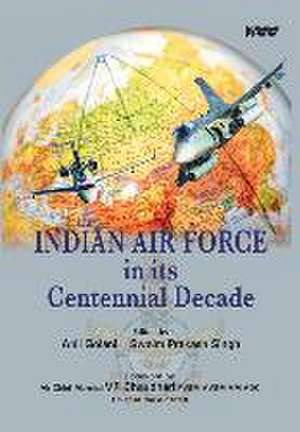 Indian Air Force in its Centennial Decade de Anil Golani