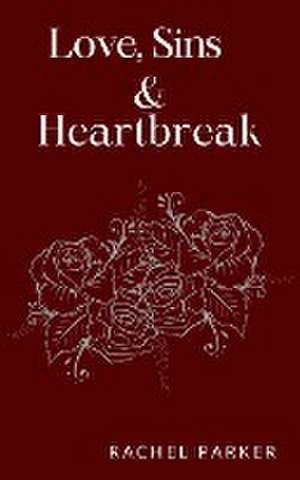 Love, Sins and Heartbreak de Rachel Parker