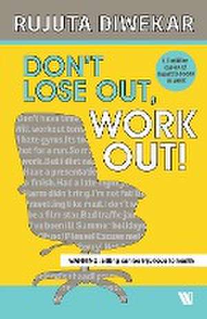 Don't Lose Out, Work Out! de Rujuta Diwekar