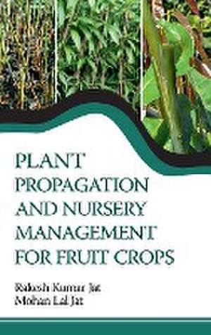 Plant Propagation And Nursery Management For Fruit Crops de Rakesh Kumar Jat