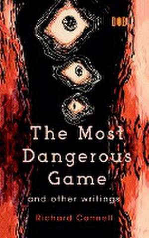 The Most Dangerous Game And Other Writings de Richard Connell