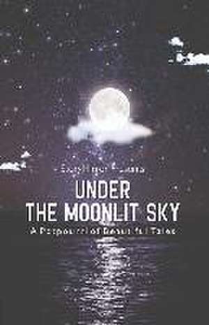 Under the Moonlit Sky: A Potpourri of Beautiful Tales de Storymirror Authors