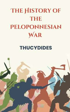 The History of the Peloponnesian War de Thucydides Thucydides