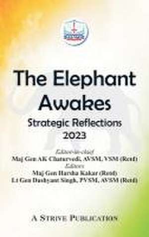 The Elephant Awakes: Strategic Reflections - 2023 de Avsm Vsm Chaturvedi