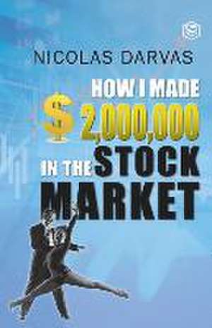 How I Made $2,000,000 in the Stock Market de Nicolas Darvas