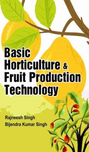 Basic Horticulture and Fruit Production Technology de Rajaneesh SinghBijendra Kumar Singh