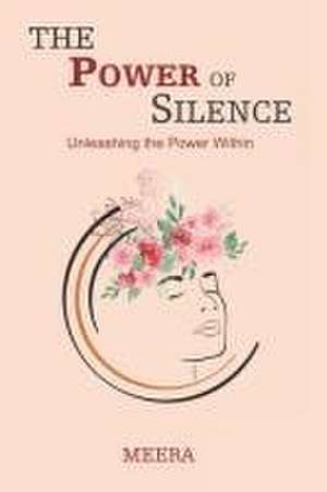 The Power of Silence: Unleashing the Power Within de Meera