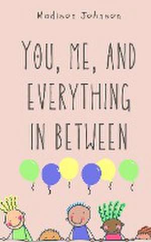 You, me, and everything in between de Madison Johnson