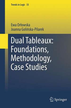 Dual Tableaux: Foundations, Methodology, Case Studies de Ewa Orlowska