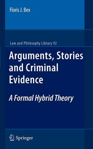 Arguments, Stories and Criminal Evidence: A Formal Hybrid Theory de Floris J. Bex