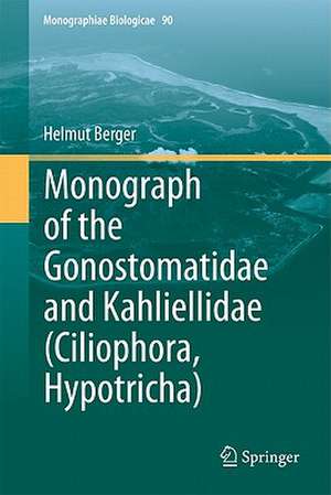 Monograph of the Gonostomatidae and Kahliellidae (Ciliophora, Hypotricha) de Helmut Berger