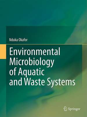 Environmental Microbiology of Aquatic and Waste Systems de Nduka Okafor