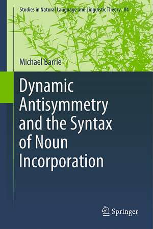 Dynamic Antisymmetry and the Syntax of Noun Incorporation de Michael Barrie