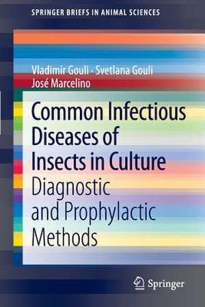 Common Infectious Diseases of Insects in Culture: Diagnostic and Prophylactic Methods de Vladimir Gouli