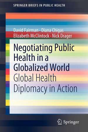 Negotiating Public Health in a Globalized World: Global Health Diplomacy in Action de David Fairman