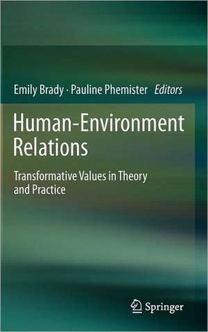 Human-Environment Relations: Transformative Values in Theory and Practice de Emily Brady