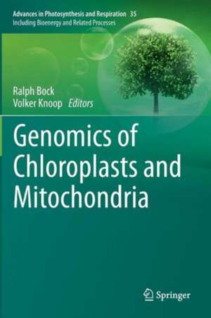 Genomics of Chloroplasts and Mitochondria de Ralph Bock