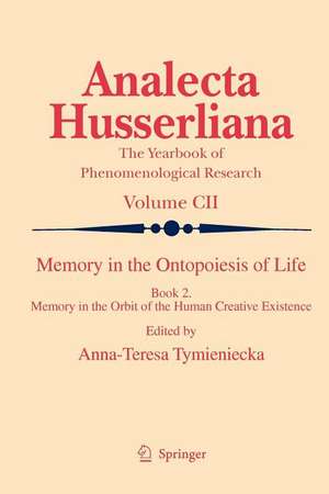 Memory in the Ontopoiesis of Life: Book Two. Memory in the Orbit of the Human Creative Existence de Anna-Teresa Tymieniecka