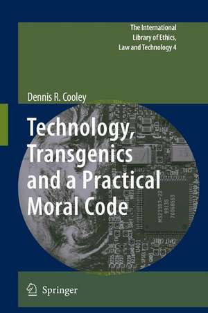 Technology, Transgenics and a Practical Moral Code de Dennis R. Cooley