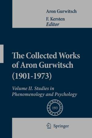 The Collected Works of Aron Gurwitsch (1901-1973): Volume II: Studies in Phenomenology and Psychology de Aron Gurwitsch