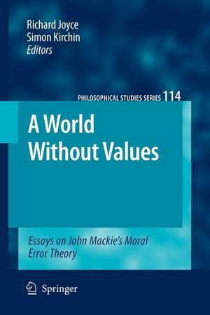 A World Without Values: Essays on John Mackie's Moral Error Theory de Richard Joyce