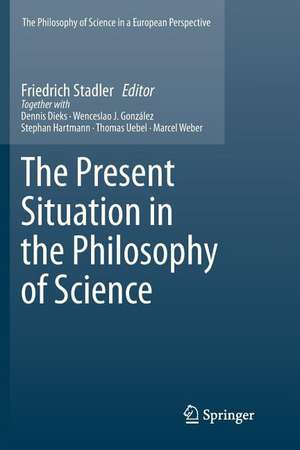 The Present Situation in the Philosophy of Science de Friedrich Stadler