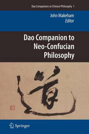 Dao Companion to Neo-Confucian Philosophy de John Makeham