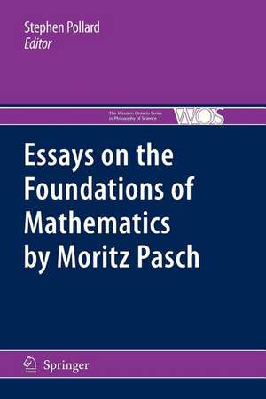 Essays on the Foundations of Mathematics by Moritz Pasch de Stephen Pollard