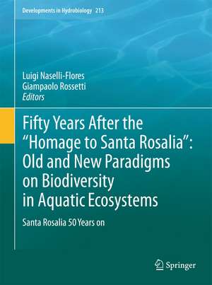 Fifty Years After the "Homage to Santa Rosalia": Old and New Paradigms on Biodiversity in Aquatic Ecosystems: Santa Rosalia 50 Years on de Luigi Naselli-Flores