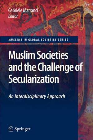 Muslim Societies and the Challenge of Secularization: An Interdisciplinary Approach de Gabriele Marranci