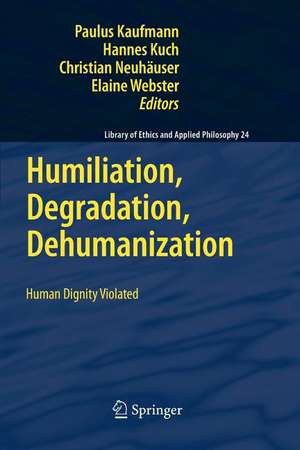 Humiliation, Degradation, Dehumanization: Human Dignity Violated de Paulus Kaufmann