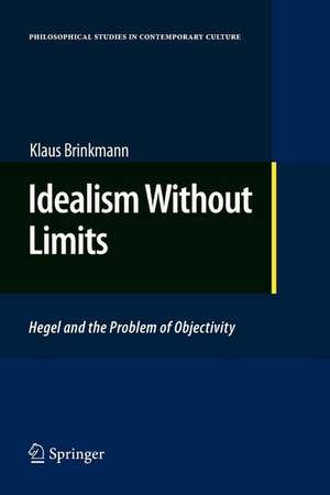 Idealism Without Limits: Hegel and the Problem of Objectivity de Klaus Brinkmann