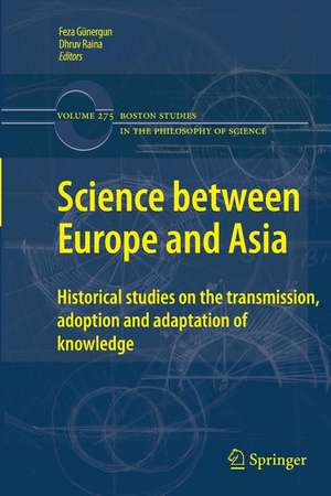 Science between Europe and Asia: Historical Studies on the Transmission, Adoption and Adaptation of Knowledge de Feza Günergun