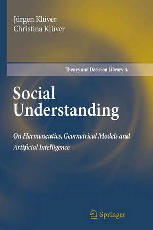 Social Understanding: On Hermeneutics, Geometrical Models and Artificial Intelligence de Jürgen Klüver