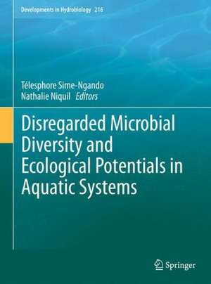 Disregarded Microbial Diversity and Ecological Potentials in Aquatic Systems de Télesphore Sime-Ngando