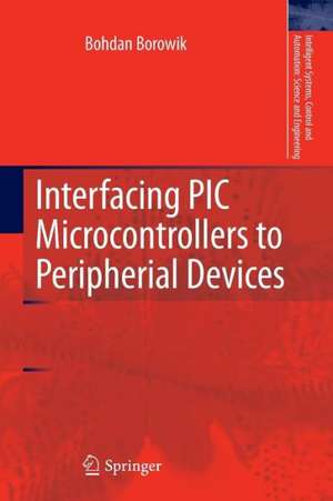 Interfacing PIC Microcontrollers to Peripherial Devices de Bohdan Borowik