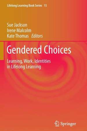 Gendered Choices: Learning, Work, Identities in Lifelong Learning de Sue Jackson