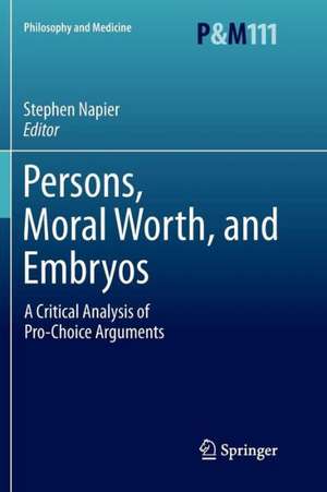 Persons, Moral Worth, and Embryos: A Critical Analysis of Pro-Choice Arguments de Stephen Napier