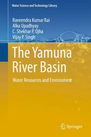 The Yamuna River Basin: Water Resources and Environment de Raveendra Kumar Rai