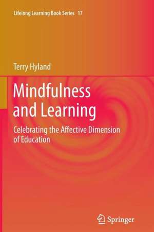 Mindfulness and Learning: Celebrating the Affective Dimension of Education de Terry Hyland