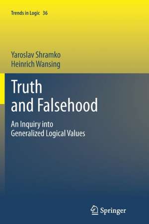 Truth and Falsehood: An Inquiry into Generalized Logical Values de Yaroslav Shramko