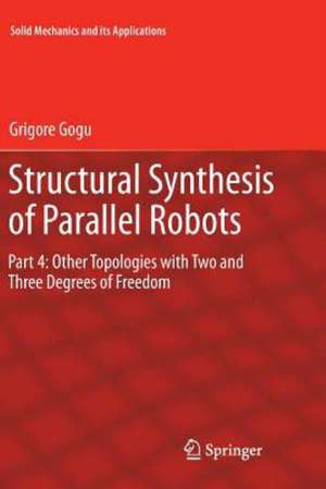 Structural Synthesis of Parallel Robots: Part 4: Other Topologies with Two and Three Degrees of Freedom de Grigore Gogu